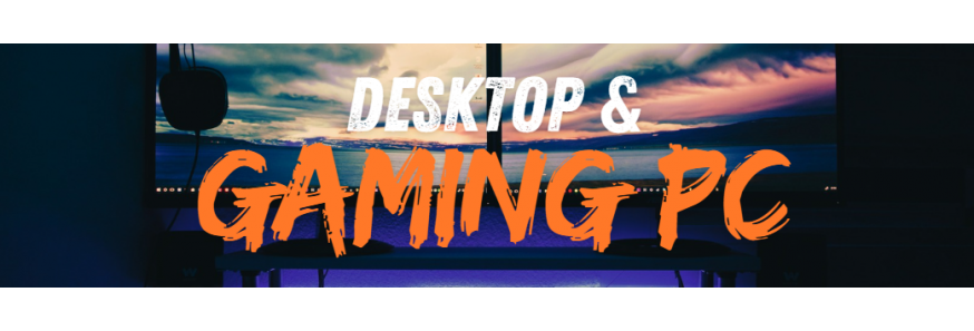 Desktop & Gaming PC